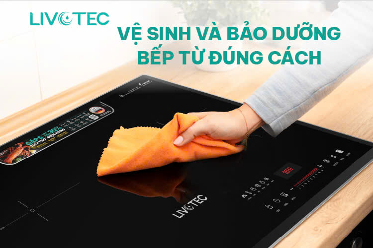 Vệ sinh và bảo dưỡng bếp từ đúng cách để kéo dài tuổi thọ