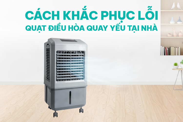 Cách khắc phục lỗi quạt điều hòa chạy yếu tại nhà