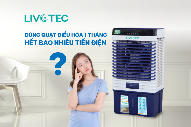 Dùng quạt điều hòa 1 tháng hết bao nhiêu tiền điện?