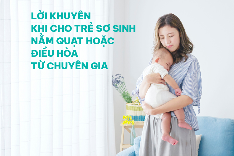 Lời khuyên khi cho trẻ sơ sinh nằm quạt hoặc điều hòa