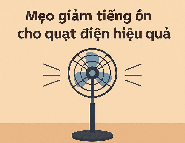 Mẹo giảm tiếng ồn cho quạt điện