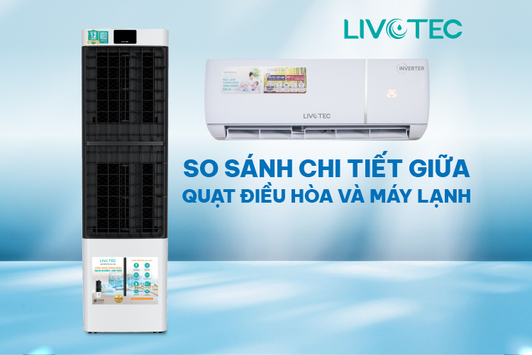 So sánh chi tiết giữa quạt điều hòa và máy lạnh