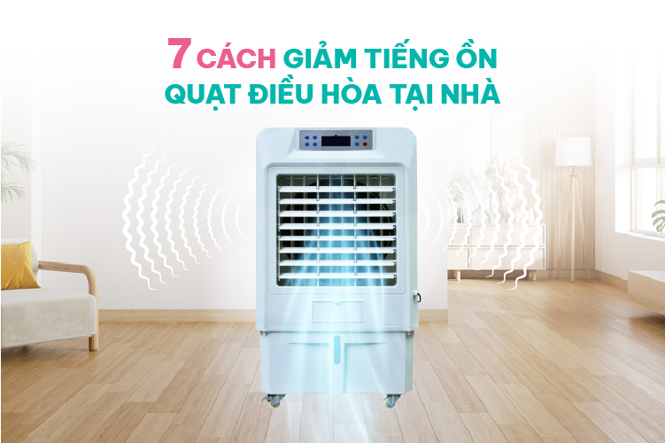 Cách giảm tiếng ồn quạt điều hòa