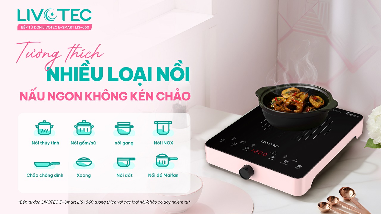 Livotec LIS-660 tương thích nhiều loại nồi nấu ngon không kén chảo