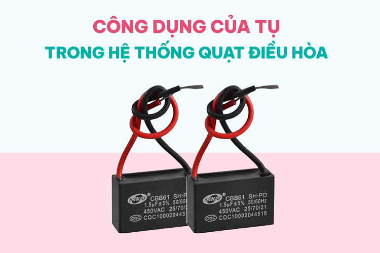 Công dụng của tụ trong hệ thống quạt điều hòa