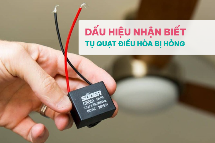 Dấu hiệu nhận biết tụ quạt điều hòa bị hỏng
