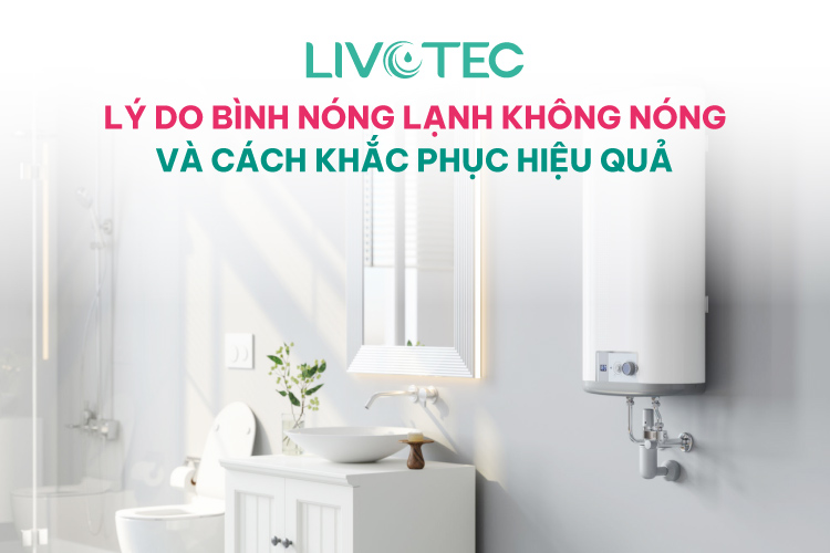 7 Lý Do Bình Nóng Lạnh Không Nóng Và Cách Khắc Phục Hiệu Quả