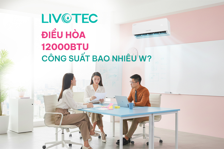 Điều hòa 12000BTU công suất bao nhiêu W? A-Z về máy lạnh 12000BTU