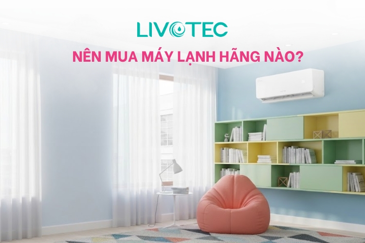 Nên mua máy lạnh hãng nào? Top 3 điều hòa tốt, bền và tiết kiệm điện